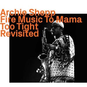 Archie Shepp Fire Music To Mama Too Tight Revisite...