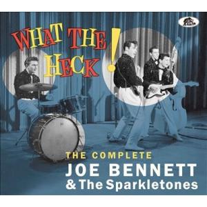 Joe Bennett &amp; The Sparkletones What The Heck!: The...