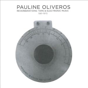 Pauline Oliveros Reverberations: Tape &amp; Electronic...
