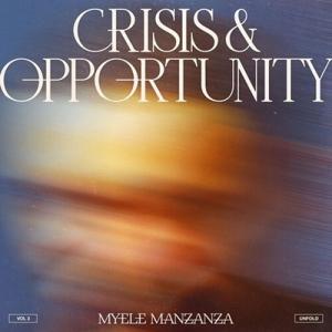 Myele Manzanza Crisis &amp; Opportunity, Vol.3: Unfold...