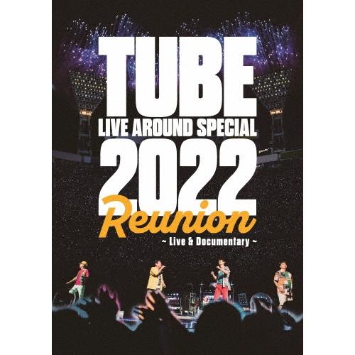 TUBE TUBE LIVE AROUND SPECIAL 2022 Reunion 〜Live &amp;...