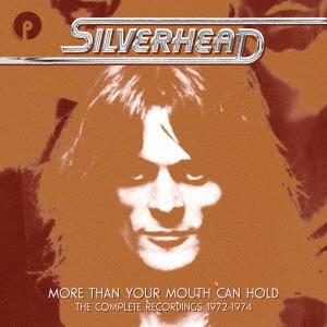 Silverhead モア・ザン・ユア・マウス・キャン・ホールド:ザ・コンプリート・レコーディングス 1972-1974 CD｜tower