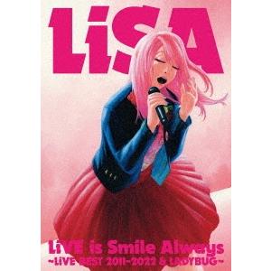 LiSA LiVE is Smile Always〜LiVE BEST 2011-2022 &amp; LA...