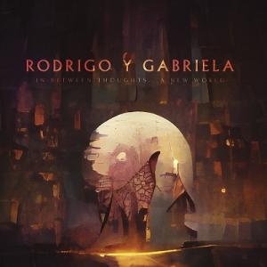 Rodrigo Y Gabriela In Between Thoughts...A New Wor...