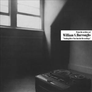 William S. Burroughs Nothing Here Now But The Reco...
