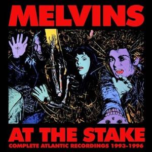 Melvins At The Stake - Atlantic Recordings 1993-19...