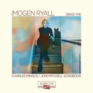 Imogen Ryall Sings The Charles Mingus and Joni Mit...