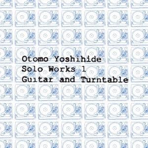 大友良英 Otomo Yoshihide Solo Works 1 Guitar and Turnt...