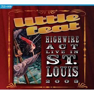 Little Feat Highwire Act: Live In St. Louis 2003 ［...