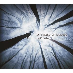 tail wind In Praise of Shadows CD