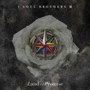 三代目 J SOUL BROTHERS from EXILE TRIBE Land of Promi...