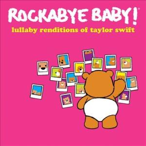 Rockabye Baby! Lullaby Renditions of Taylor Swift ...