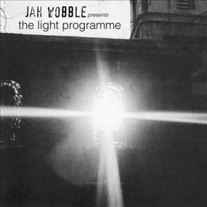 Jah Wobble Jah Wobble Presents The Light Programme...