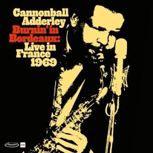 Cannonball Adderley Burnin&apos; In Bordeaux: Live In F...
