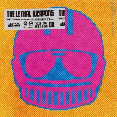 ザ・リーサルウェポンズ BACK TO THE 80'S TOUR IN FUKUOKA ＜FINA...
