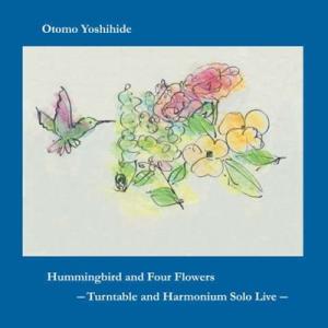 大友良英 Hummingbird and Four Flowers --Turntable and ...