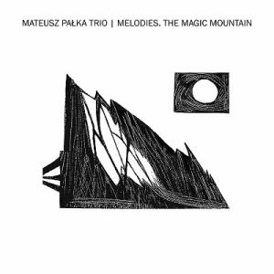 Mateusz Palka Trio Melodies. The Magic Mountain CD