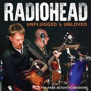 Radiohead Unplugged &amp; Unloved CD