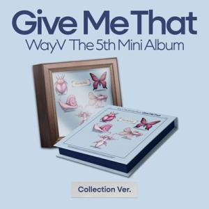 WayV Give Me That: 5th Mini Album (Collection Ver....
