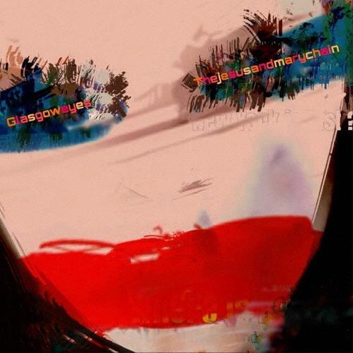 The Jesus &amp; Mary Chain GLASGOW EYES＜限定盤/カラー盤:トランスパ...