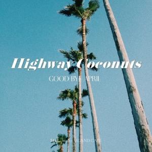 GOOD BYE APRIL Highway Coconuts 7inch Single