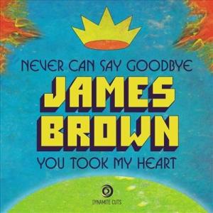 James Brown Never Can Say Goodbye/You Took My Hear...