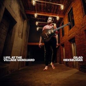 Gilad Hekselman Life, at the Village Vanguard＜限定盤＞...