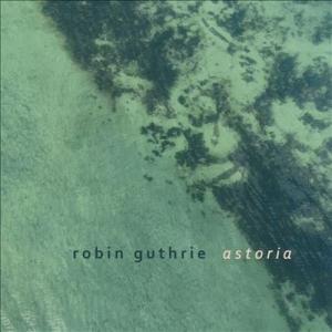 Robin Guthrie Astoria EP CD