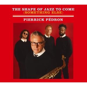Pierrick Pedron The Shape of Jazz to Come (Somethi...
