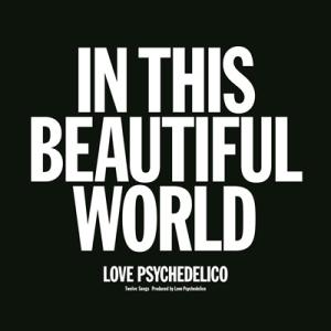 LOVE PSYCHEDELICO IN THIS BEAUTIFUL WORLD＜完全限定盤＞ L...