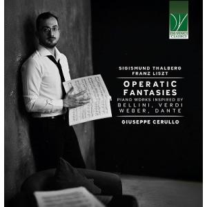 ジュゼッペ・チェルッロ タールベルク、リスト: オペラティック・ファンタジーズ〜ベッリーニ、ヴェルデ...