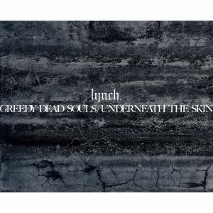 lynch. GREEDY DEAD SOULS / UNDERNEATH THE SKIN ［3C...