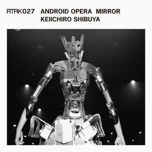 渋谷慶一郎 ATAK027 ANDROID OPERA MIRROR CD