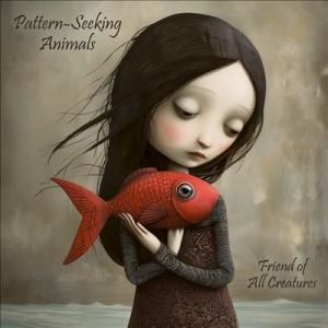 Pattern-Seeking Animals Friends Of All Creatures＜T...