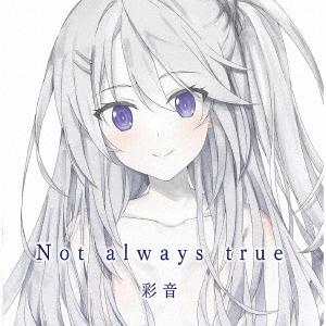 彩音 Not always true 12cmCD Single