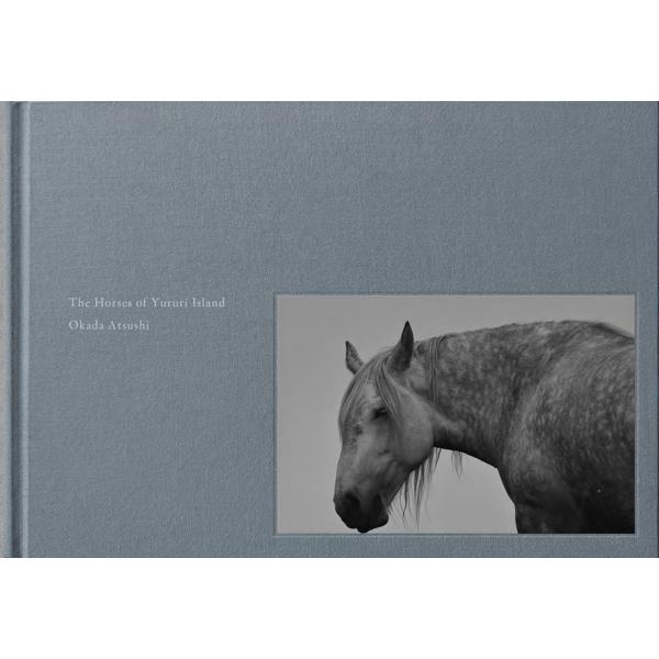 岡田敦 The Horses of Yururi Island ユルリ島の馬 Book