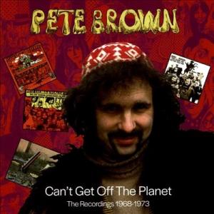 Pete Brown (Rock) Can't Get Off The Planet - The R...