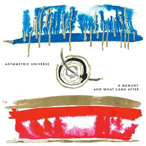 Asymmetric Universe A Memory And What Came After C...
