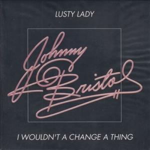 Johnny Bristol I Wouldn't A Change A Thing / Lusty...