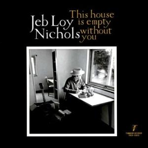 Jeb Loy Nichols This House Is Empty Without You CD