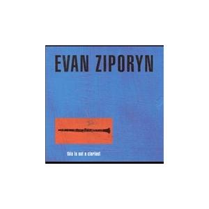 エヴァン・ジポリン This is not a Clarinet / Evan Ziporyn CD