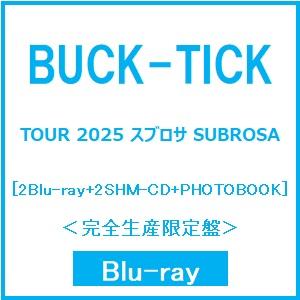 BUCK-TICK TOUR 2025 スブロサ SUBROSA ［2Blu-ray Disc+2S...