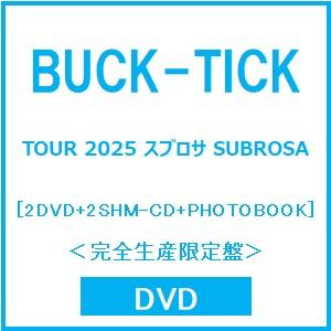 BUCK-TICK TOUR 2025 スブロサ SUBROSA ［2DVD+2SHM-CD+PHO...