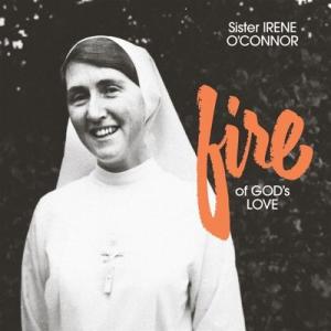 Sister Irene O'Connor Fire of God's Love＜限定盤/Fire ...
