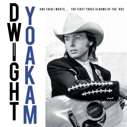 Dwight Yoakam And Then I Wrote... The First Three ...