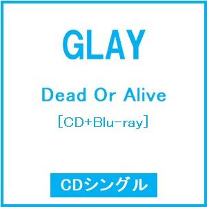 GLAY Dead Or Alive ［CD+Blu-ray Disc］ 12cmCD Single...