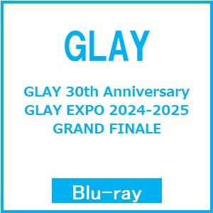 GLAY GLAY 30th Anniversary GLAY EXPO 2024-2025 GRA...