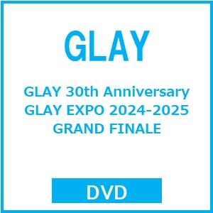 GLAY GLAY 30th Anniversary GLAY EXPO 2024-2025 GRA...