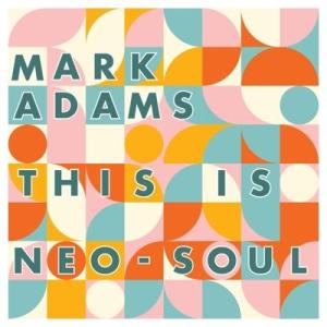 Mark Adams (Jazz) This Is Neo-Soul LP
