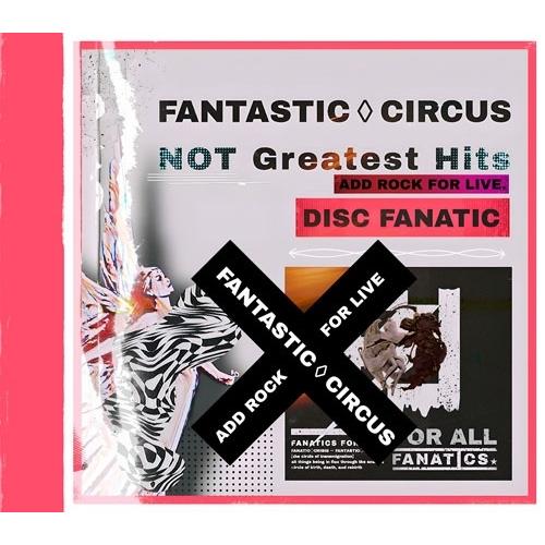 FANTASTIC◇CIRCUS Not Greatest Hits ADD TO ROCK FOR...